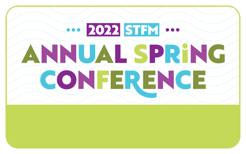 Submit Your Proposal to Present at the 2022 STFM Annual Spring Conference.